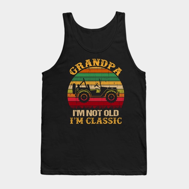 Grandpa I'm Not Old I'm Classic Vintage Jeep Father's Day Gift Jeep Grandpa Jeep Men Jeep Papa Tank Top by David Darry